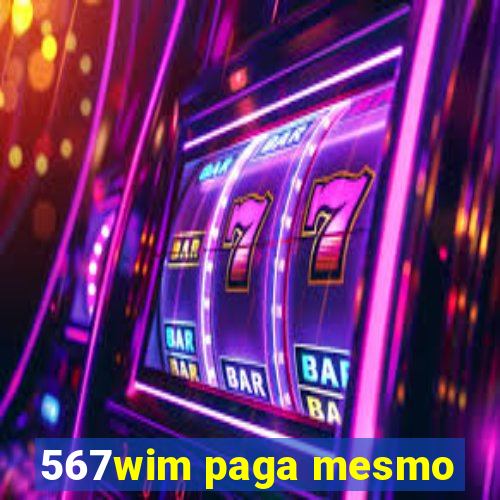 567wim paga mesmo